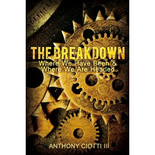 The Breakdown: Where We Have Been & Where We Are Headed - Paperback