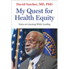 My Quest for Health Equity: Notes on Learning While Leading - Hardcover