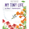 My Tiny Life by Ruby T. Hummingbird - Hardcover