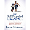 The Self-Propelled Advantage: The Parent's Guide to Raising Independent, Motivated Kids Who Learn with Excellence - Paperback