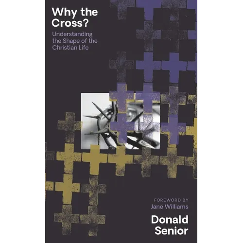 Why the Cross? Understanding the Shape of the Christian Life - Paperback