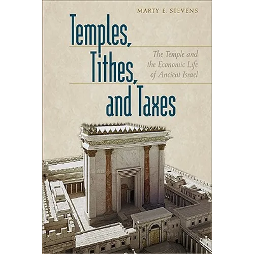 Temples, Tithes, and Taxes: The Temple and the Economic Life of Ancient Israel - Paperback