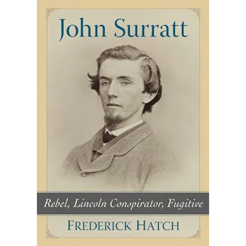 John Surratt: Rebel, Lincoln Conspirator, Fugitive - Paperback