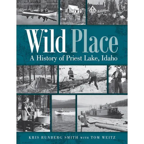 Wild Place: A History of Priest Lake, Idaho - Paperback