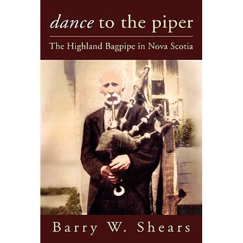Dance to the Piper: The Highland Bagpipe in Nova Scotia - Paperback