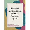 52-Week Inspirational Journal: Find Your Spark: Soul-Searching Prompts and Encouraging Exercises to Get Inspired - Paperback