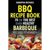 BBQ Recipe Book: 70 of the Best Ever Healthy Barbecue Recipes...Revealed! - Paperback
