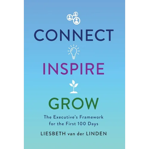 Connect, Inspire, Grow: The Executive's Framework for the First 100 Days - Hardcover