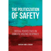 The Politicization of Safety: Critical Perspectives on Domestic Violence Responses - Paperback
