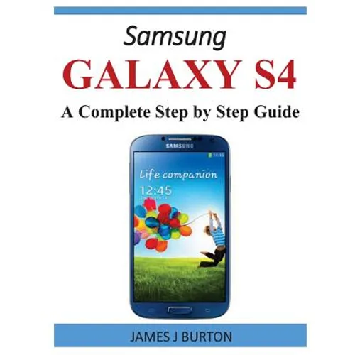 Samsung Galaxy S4: A Complete Step by Step Guide - Paperback