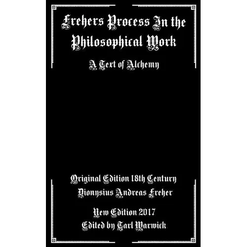 Frehers Process in the Philosophical Work: A Text of Alchemy - Paperback
