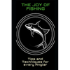 The Joy of Fishing: Tips and Techniques for Every Angler - Paperback