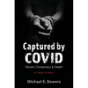 Captured by COVID: Deceit, Conspiracy & Death-A True Story - Paperback