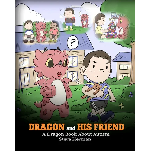 Dragon and His Friend: A Dragon Book About Autism. A Cute Children Story to Explain the Basics of Autism at a Child's Level. - Paperback