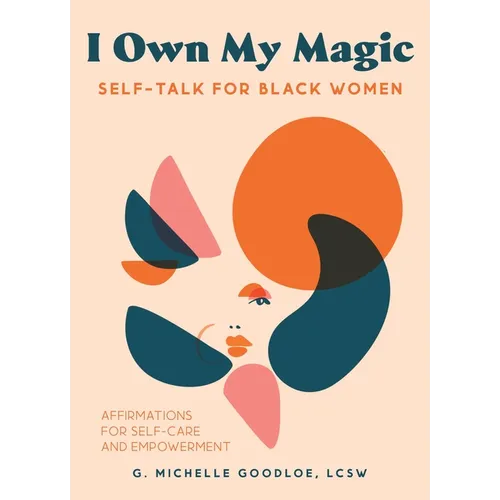 I Own My Magic: Self-Talk for Black Women: Affirmations for Self-Care and Empowerment - Hardcover