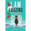 I Am Amazing: Self Love Guide To Remember Your Greatness & Rock Out Your Life! Empower Yourself, Feel Happier, Heal Your Body & Beco - Paperback