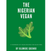 The Nigerian Vegan: A Cookbook Of Vegan Recipes For Black Men - Paperback