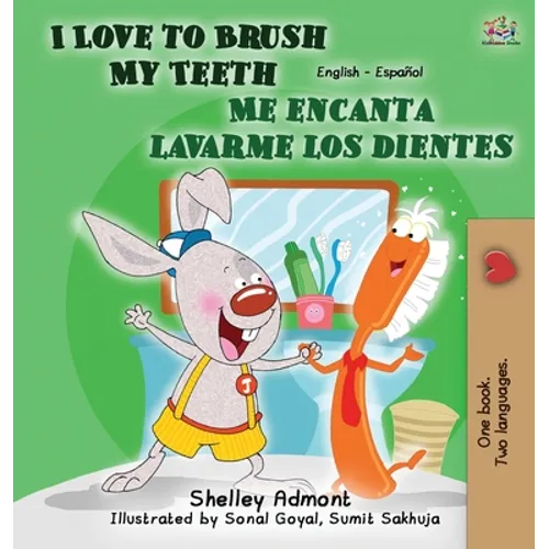 I Love to Brush My Teeth - Me encanta lavarme los dientes: English Spanish Bilingual Edition - Hardcover