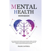 Mental Health Workbook: The Ultimate Guide to Mental Health for Men, Women, and Teens (EMDR, Depression in Relationships, Complex PTSD, Trauma, CBT Th - Hardcover