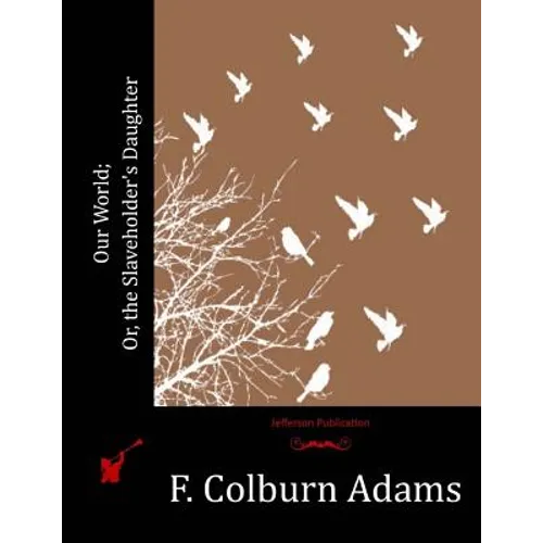 Our World; Or, the Slaveholder's Daughter - Paperback