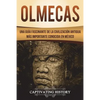 Olmecas: Una Guía Fascinante de la Civilización Antigua Más Importante Conocida En México (Libro en Español/Olmecs Spanish Book Version) - Paperback
