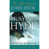 Praying Hyde, Apostle of Prayer: The Life Story of John Hyde - Hardcover