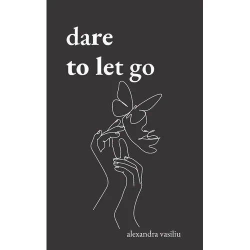 Dare to Let Go: Poems about Healing and Finding Yourself - Paperback