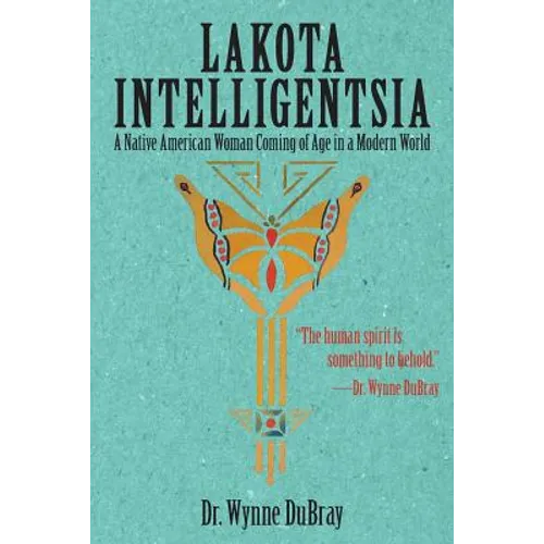 Lakota Intelligentsia: A Native American Woman Coming of Age in a Modern World - Paperback
