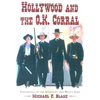 Hollywood and the O.K. Corral: Portrayals of the Gunfight and Wyatt Earp - Paperback