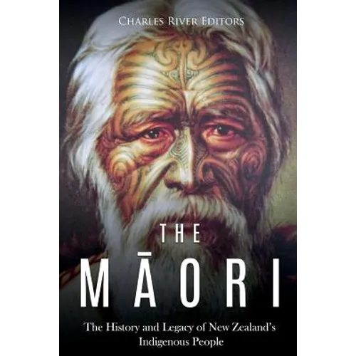 The Maori: The History and Legacy of New Zealand's Indigenous People - Paperback