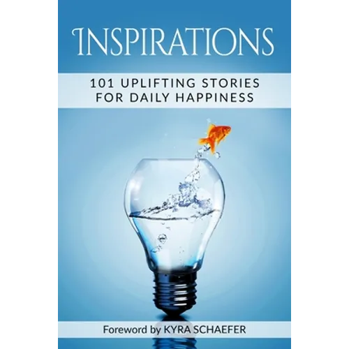 Inspirations: 101 Uplifting Stories For Daily Happiness - Paperback
