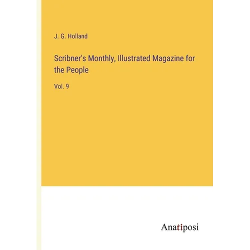 Scribner's Monthly, Illustrated Magazine for the People: Vol. 9 - Paperback