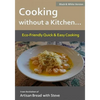 Cooking without a Kitchen.. Eco-Friendly Quick & Easy Cooking (B&W): From the kitchen of Artisan Bread with Steve - Paperback