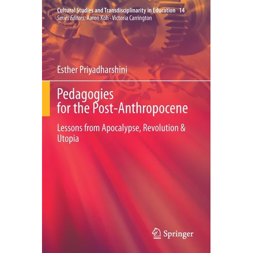Pedagogies for the Post-Anthropocene: Lessons from Apocalypse, Revolution & Utopia - Paperback