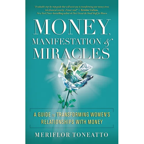Money, Manifestation & Miracles: A Guide to Transforming Women's Relationships with Money - Paperback