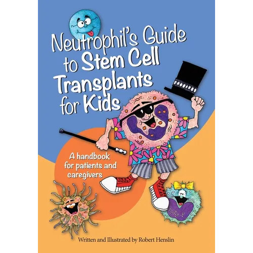 Neutrophil's Guide to Stem Cell Transplants for Kids: A handbook for patients and caregivers - Paperback
