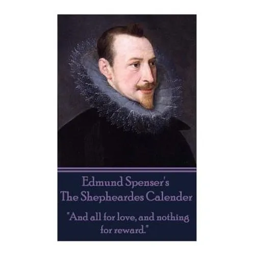 Edmund Spenser - The Shepheardes Calender: "And all for love, and nothing for reward." - Paperback