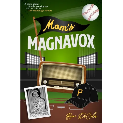 Mom's Magnavox: A Story About Family, Growing Up, & Of Course, the Pittsburgh Pirates - Paperback