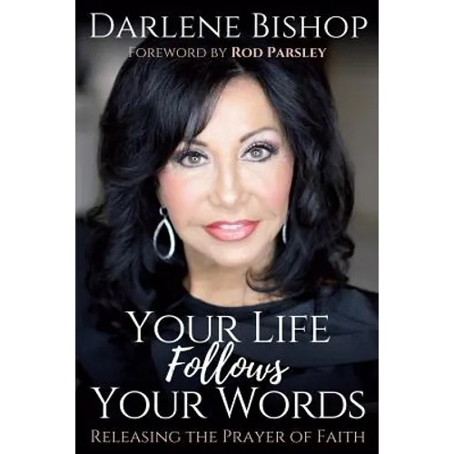 Your Life Follows Your Words: Releasing the Power of Faith - Paperback
