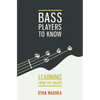 Bass Players To Know: Learning From The Greats - Paperback
