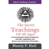 The Secret Teachings Of All Ages: An Encyclopedic outline of Masonic, Hermetic, Qabbalistic and Rosicrucian Symbolical Philosophy - Paperback