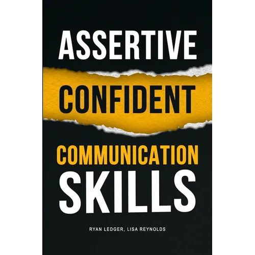 Assertive Confident Communication Skills: A guide to better social skills through assertiveness, effective communication and increased confidence - Paperback