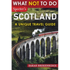 What NOT To Do - Scotland (A Unique Travel Guide) - Paperback