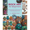 Rock Art for Beginners: Simple Techniques and Easy Projects for Transforming Stones Into Art - Paperback