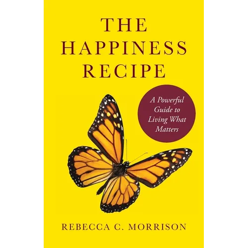 The Happiness Recipe: A Powerful Guide to Living What Matters - Paperback