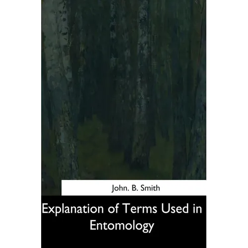 Explanation of Terms Used in Entomology - Paperback