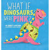 What if Dinosaurs were Pink? - Hardcover