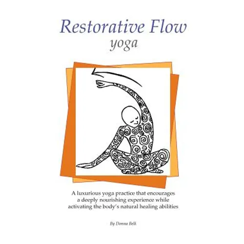 Restorative Flow Yoga: A deeply nourishing yoga practice using gentle, repetitive, rocking movements - Paperback