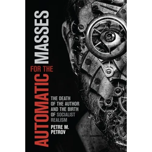 Automatic for the Masses: The Death of the Author and the Birth of Socialist Realism - Paperback