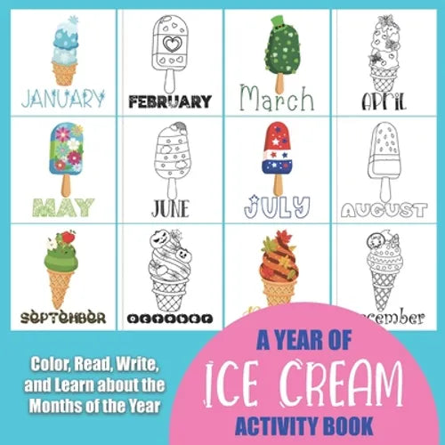 A Year of Ice Cream Activity Book: Color, Read, Write and Learn about the Months of the Year! Great for Ages 5-8, Activity Book with Coloring and Fact - Paperback